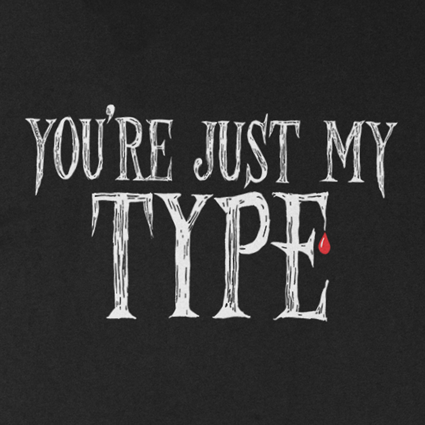 You're Just My Type