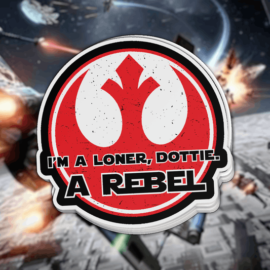 I'm a Loner, Dottie. A Rebel. Full Color Sticker