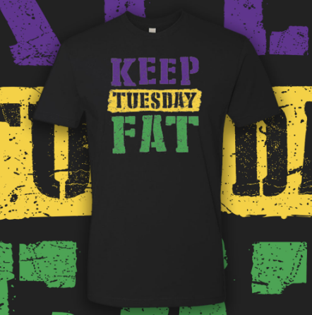 Keep Tuesday Fat...Mardi Gras